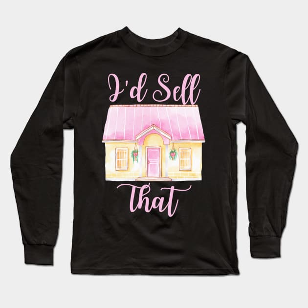 Funny Women's Realtor Gift - I'd Sell That Long Sleeve T-Shirt by Murray's Apparel